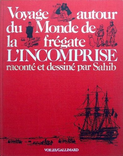 Voyage autour du monde de la fregate l'Incomprise raconté et dessiné par Sahib