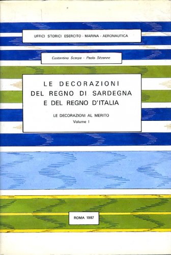 Decorazioni del Regno di Sardegna e del Regno d'Italia vol.I