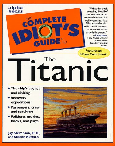 Complete idiot's guide to the Titanic