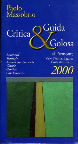 Guida critica & golosa al Piemonte, Valle d'Aosta, Liguria e Costa Azzurra