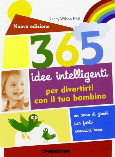 365 idee intelligenti per divertirti con il tuo bambino