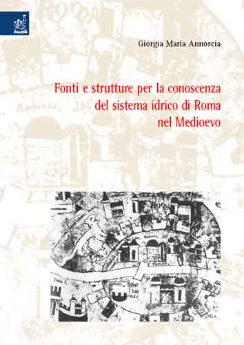 Fonti e strutture per la conoscenza del sistema idrico di Roma nel Medioevo