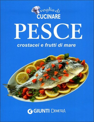 Voglia di cucinare pesce crostacei e frutti di mare