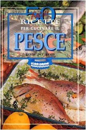 50 facili ricette per cucinare il pesce