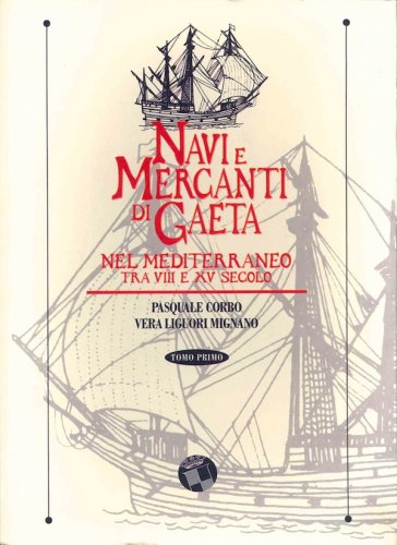 Navi e mercanti di Gaeta nel Mediterraneo tra VIII e XV secolo